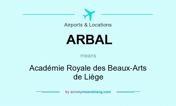 What does ARBAL mean? It stands for Académie Royale des Beaux-Arts de Liège
