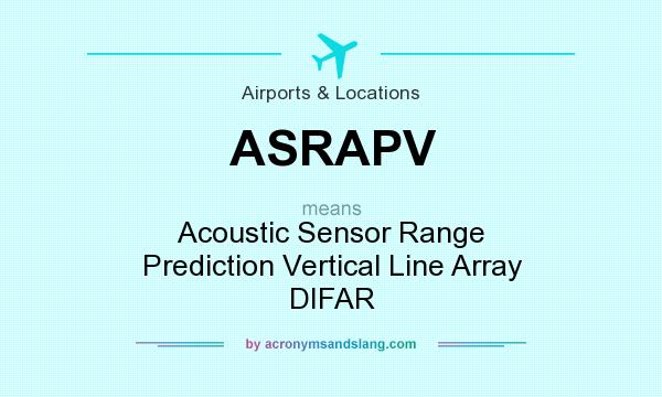 What does ASRAPV mean? It stands for Acoustic Sensor Range Prediction Vertical Line Array DIFAR