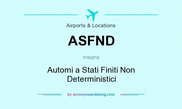 What does ASFND mean? It stands for Automi a Stati Finiti Non Deterministici