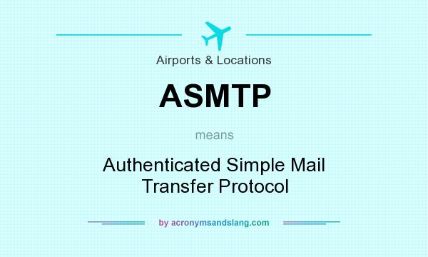 What does ASMTP mean? It stands for Authenticated Simple Mail Transfer Protocol