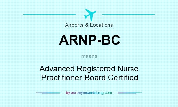 What does ARNP-BC mean? It stands for Advanced Registered Nurse Practitioner-Board Certified