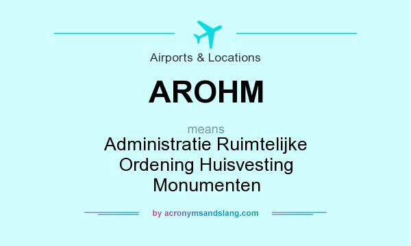What does AROHM mean? It stands for Administratie Ruimtelijke Ordening Huisvesting Monumenten