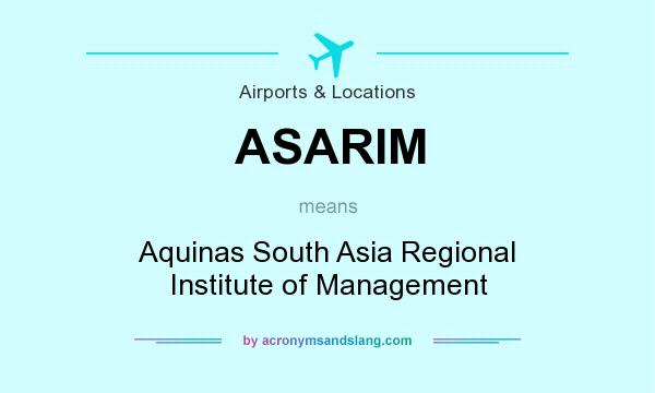 What does ASARIM mean? It stands for Aquinas South Asia Regional Institute of Management