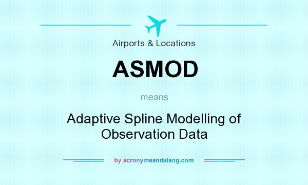 What does ASMOD mean? It stands for Adaptive Spline Modelling of Observation Data