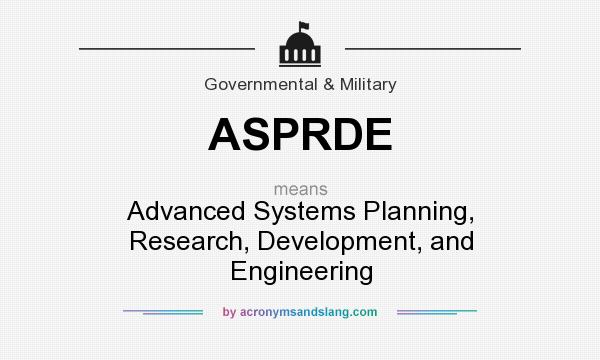 What does ASPRDE mean? It stands for Advanced Systems Planning, Research, Development, and Engineering