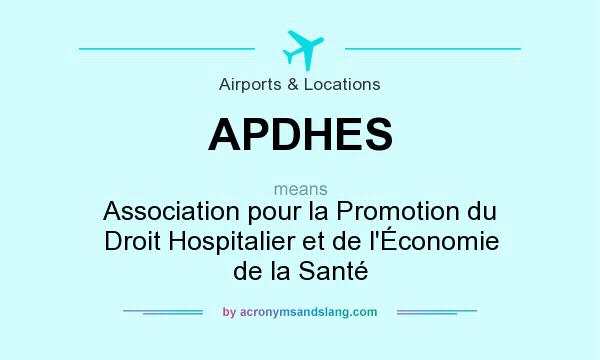 What does APDHES mean? It stands for Association pour la Promotion du Droit Hospitalier et de l`Économie de la Santé