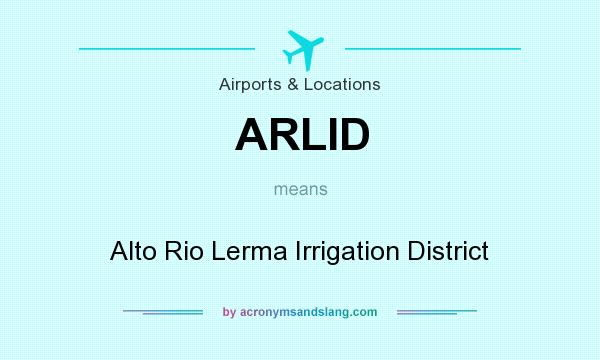 What does ARLID mean? It stands for Alto Rio Lerma Irrigation District