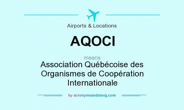 What does AQOCI mean? It stands for Association Québécoise des Organismes de Coopération Internationale