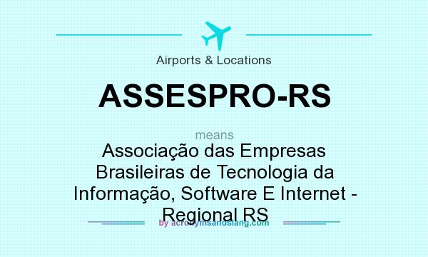What does ASSESPRO-RS mean? It stands for Associação das Empresas Brasileiras de Tecnologia da Informação, Software E Internet - Regional RS