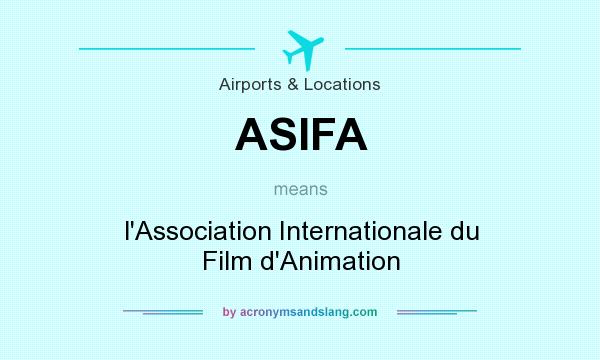 What does ASIFA mean? It stands for l`Association Internationale du Film d`Animation