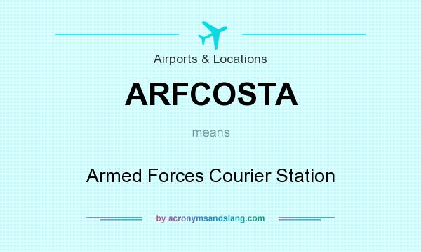 What does ARFCOSTA mean? It stands for Armed Forces Courier Station