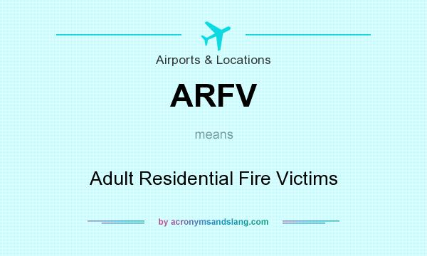 What does ARFV mean? It stands for Adult Residential Fire Victims