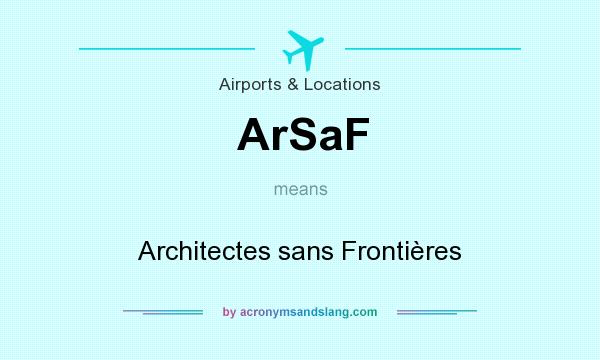 What does ArSaF mean? It stands for Architectes sans Frontières