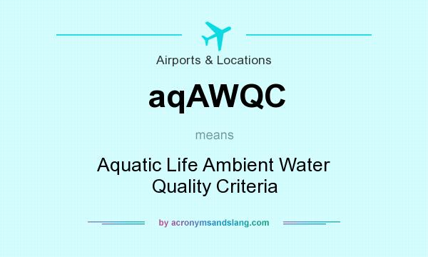 What does aqAWQC mean? It stands for Aquatic Life Ambient Water Quality Criteria