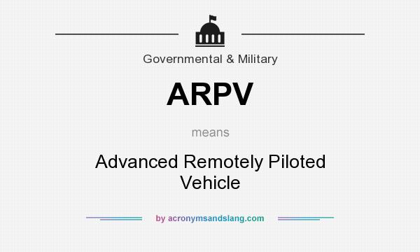 What does ARPV mean? It stands for Advanced Remotely Piloted Vehicle