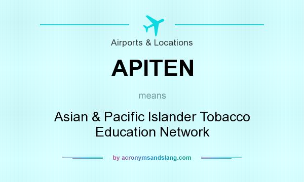 What does APITEN mean? It stands for Asian & Pacific Islander Tobacco Education Network