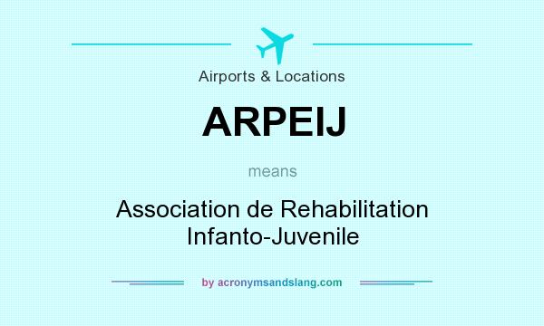 What does ARPEIJ mean? It stands for Association de Rehabilitation Infanto-Juvenile