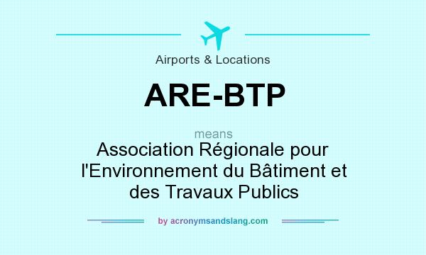 What does ARE-BTP mean? It stands for Association Régionale pour l`Environnement du Bâtiment et des Travaux Publics