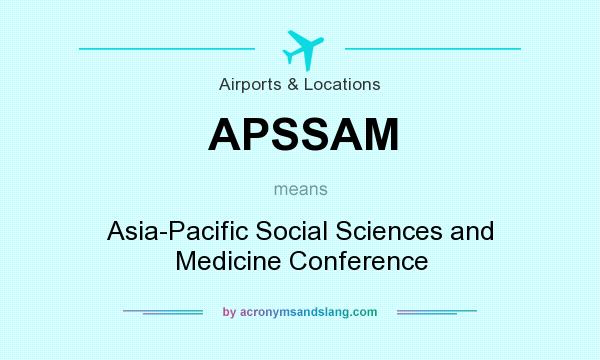 What does APSSAM mean? It stands for Asia-Pacific Social Sciences and Medicine Conference