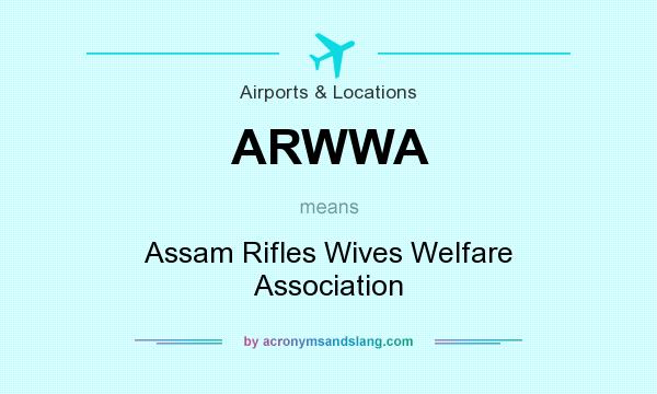 What does ARWWA mean? It stands for Assam Rifles Wives Welfare Association