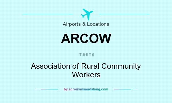 What does ARCOW mean? It stands for Association of Rural Community Workers