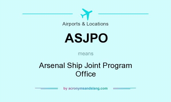 What does ASJPO mean? It stands for Arsenal Ship Joint Program Office
