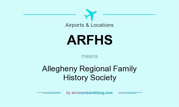 What does ARFHS mean? It stands for Allegheny Regional Family History Society