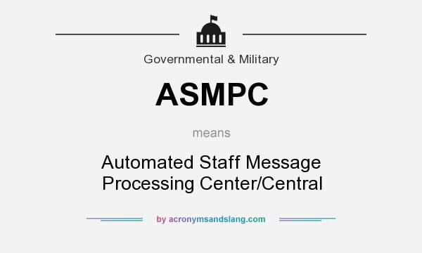 What does ASMPC mean? It stands for Automated Staff Message Processing Center/Central