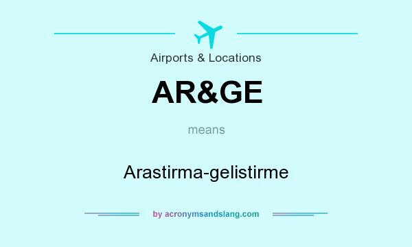 What does AR&GE mean? It stands for Arastirma-gelistirme
