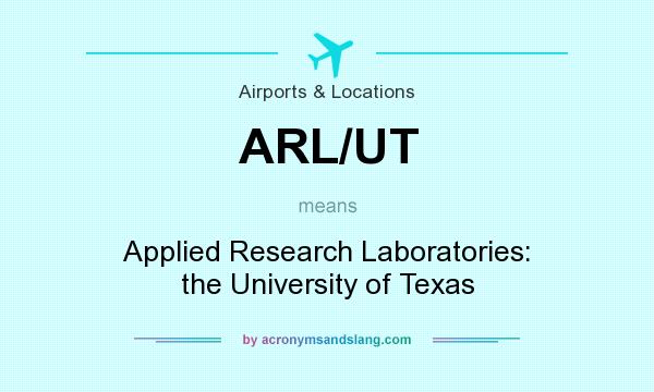 What does ARL/UT mean? It stands for Applied Research Laboratories: the University of Texas