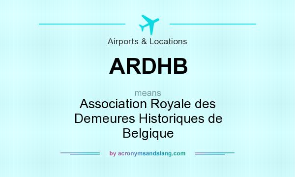 What does ARDHB mean? It stands for Association Royale des Demeures Historiques de Belgique
