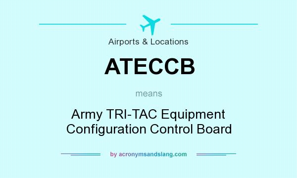 What does ATECCB mean? It stands for Army TRI-TAC Equipment Configuration Control Board
