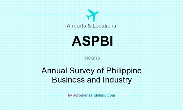 What does ASPBI mean? It stands for Annual Survey of Philippine Business and Industry