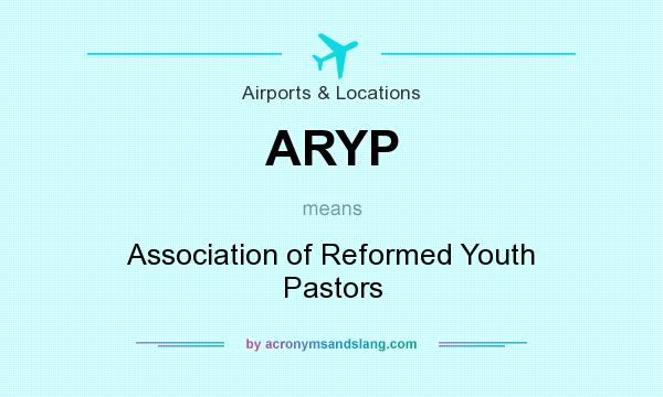 What does ARYP mean? It stands for Association of Reformed Youth Pastors
