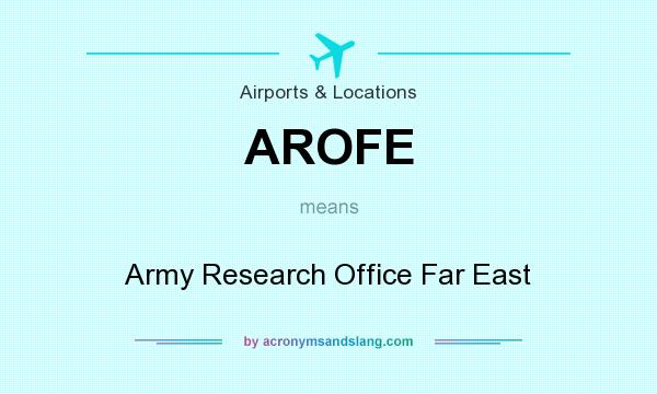 What does AROFE mean? It stands for Army Research Office Far East