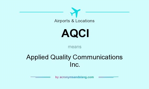 What does AQCI mean? It stands for Applied Quality Communications Inc.