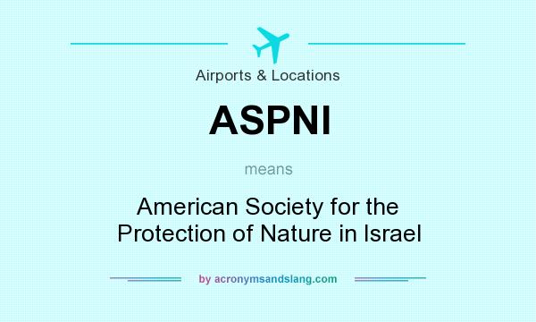 What does ASPNI mean? It stands for American Society for the Protection of Nature in Israel