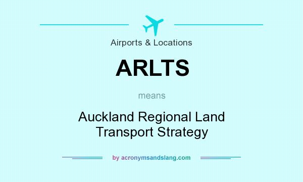 What does ARLTS mean? It stands for Auckland Regional Land Transport Strategy