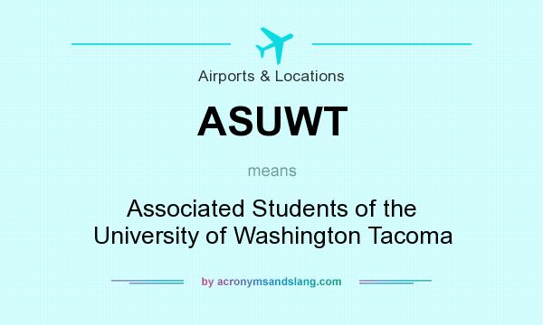 What does ASUWT mean? It stands for Associated Students of the University of Washington Tacoma