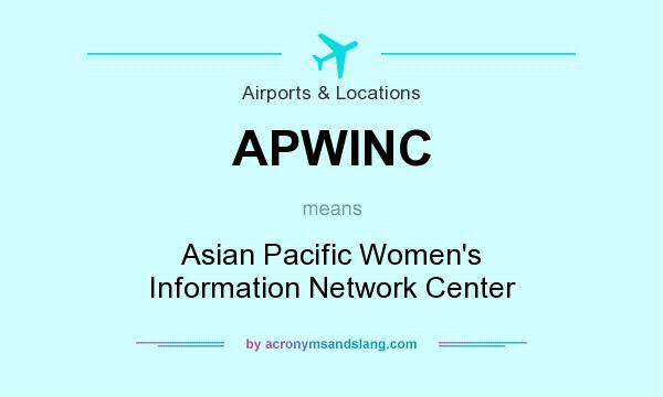 What does APWINC mean? It stands for Asian Pacific Women`s Information Network Center
