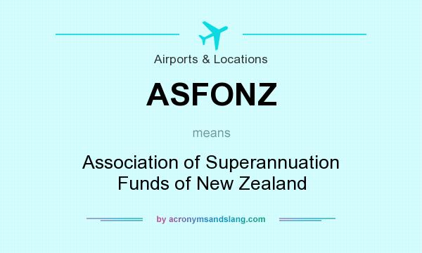 What does ASFONZ mean? It stands for Association of Superannuation Funds of New Zealand