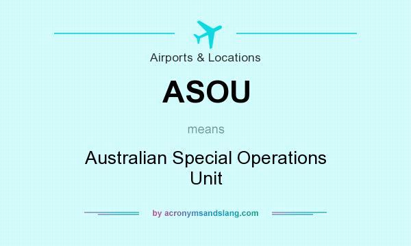 What does ASOU mean? It stands for Australian Special Operations Unit
