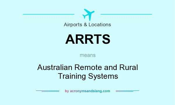 What does ARRTS mean? It stands for Australian Remote and Rural Training Systems