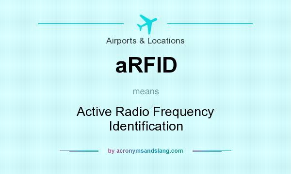 What does aRFID mean? It stands for Active Radio Frequency Identification