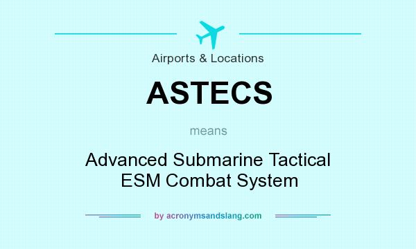 What does ASTECS mean? It stands for Advanced Submarine Tactical ESM Combat System