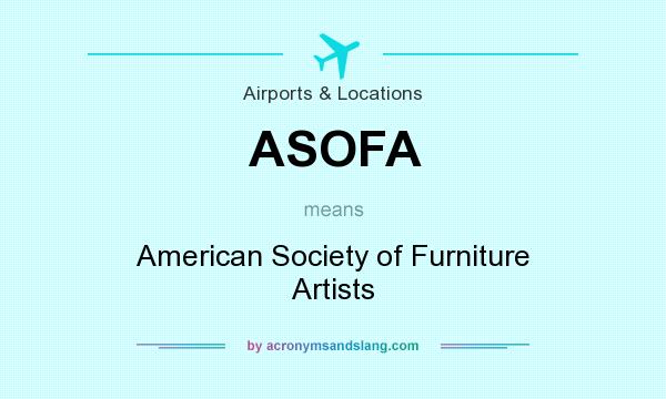 What does ASOFA mean? It stands for American Society of Furniture Artists