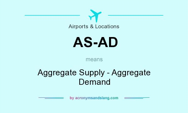 What does AS-AD mean? It stands for Aggregate Supply - Aggregate Demand