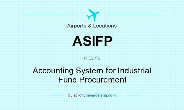 What does ASIFP mean? It stands for Accounting System for Industrial Fund Procurement