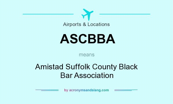 What does ASCBBA mean? It stands for Amistad Suffolk County Black Bar Association