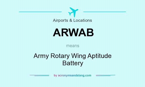 What does ARWAB mean? It stands for Army Rotary Wing Aptitude Battery